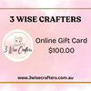 3 Wise Crafters Gift Card - $100.00