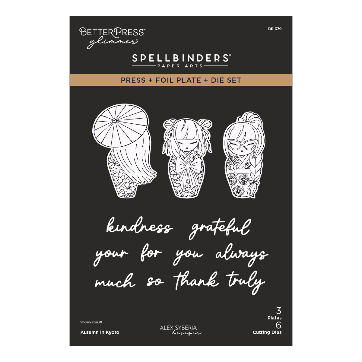 Spellbinders Paper Arts Press + Foil Plate + Die Set by Better Press Glimmer, featuring three line-art doll illustrations and the phrase 'kindness grateful your for you always much so thank truly' on a black package. Spellbinders Autumn in Kyoto Press + Foil Plate & Die Set by Alex Syberia